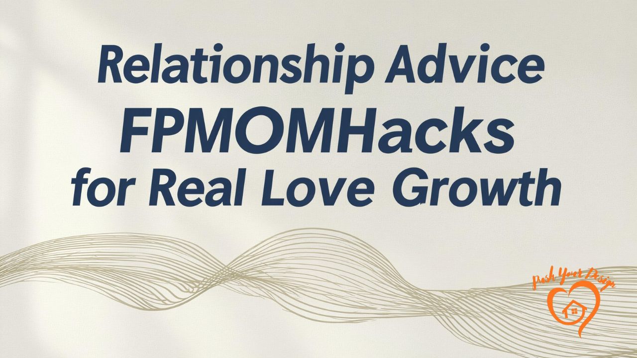 Relationship Advice FPMOMHacks for Real Love Growth