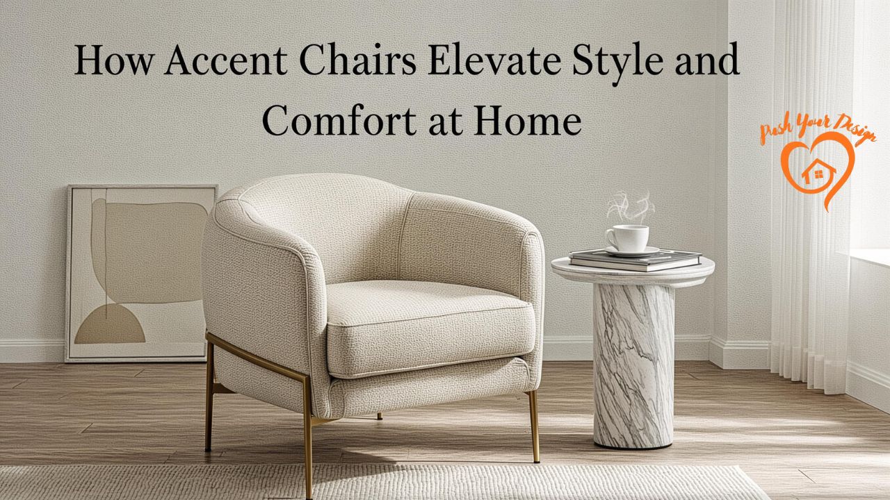How Accent Chairs Elevate Style and Comfort at Home