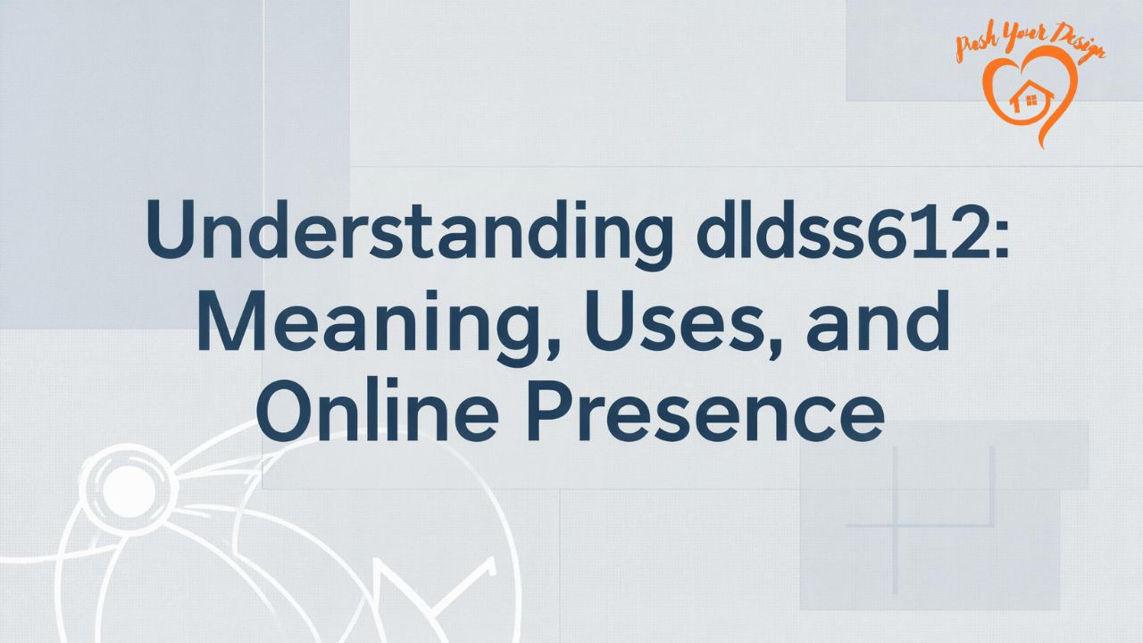 Understanding dldss612 Meaning, Uses, and Online Presence